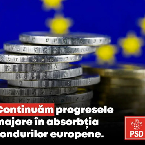 România progresează în absorția fondurilor europene sub guvernarea PSD